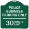Signmission Police Business Parking 30 Minute Limit, Green & White Aluminum Sign, 18" x 18", GW-1818-23278 A-DES-GW-1818-23278 - alternate 1
